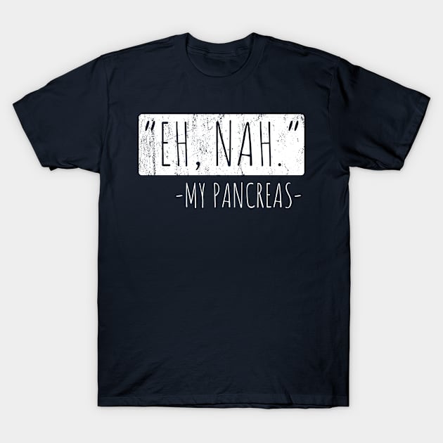 Eh, Nah My Pancreas T-Shirt by oyshopping